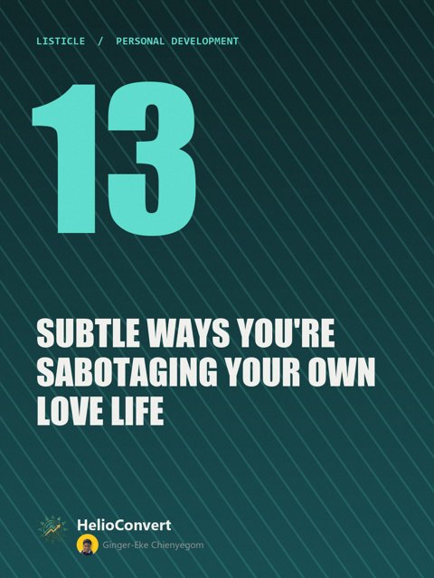 13 Subtle Ways You're Sabotaging Your Own Love Life