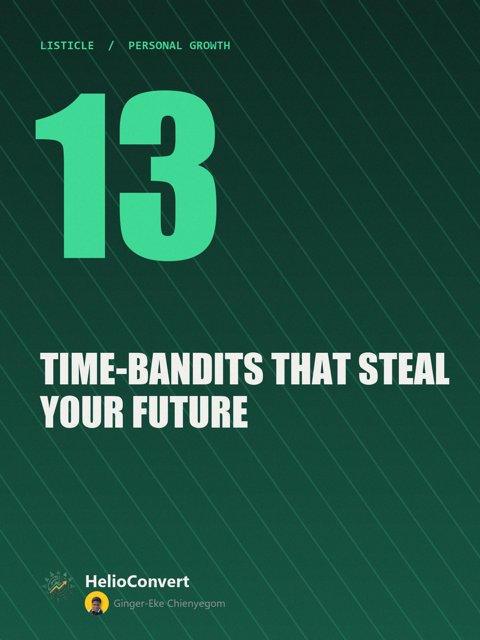13 Time-Bandits That Steal Your Future