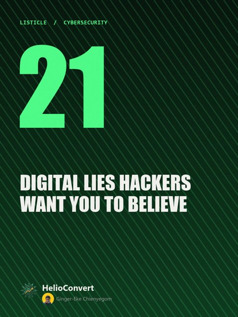 21 Digital Lies Hackers Want You to Believe