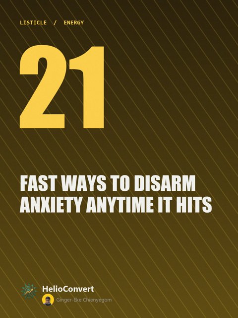 21 Fast Ways to Disarm Anxiety Anytime It Hits