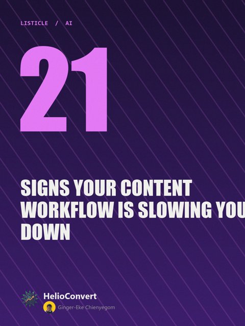 21 Signs Your Content Workflow Is Slowing You Down