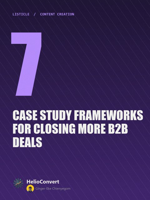7 Case Study Frameworks for Closing More B2B Deals