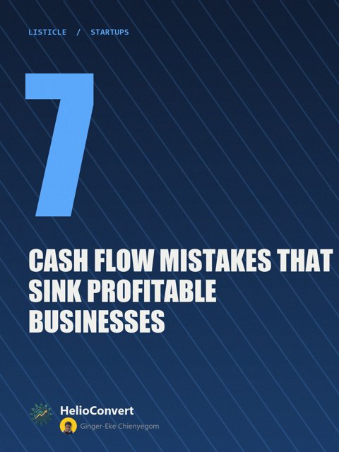 7 Cash Flow Mistakes That Sink Profitable Businesses
