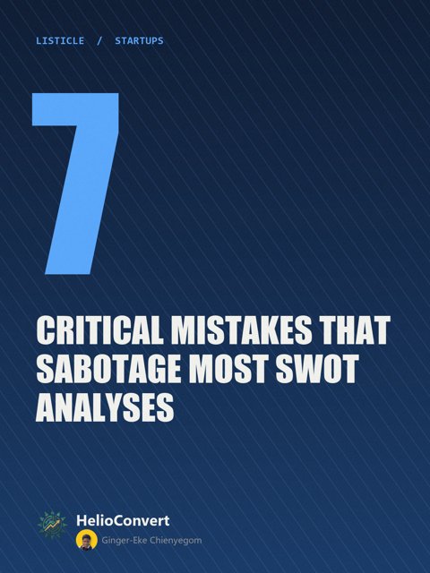 7 Critical Mistakes That Sabotage Most SWOT Analyses