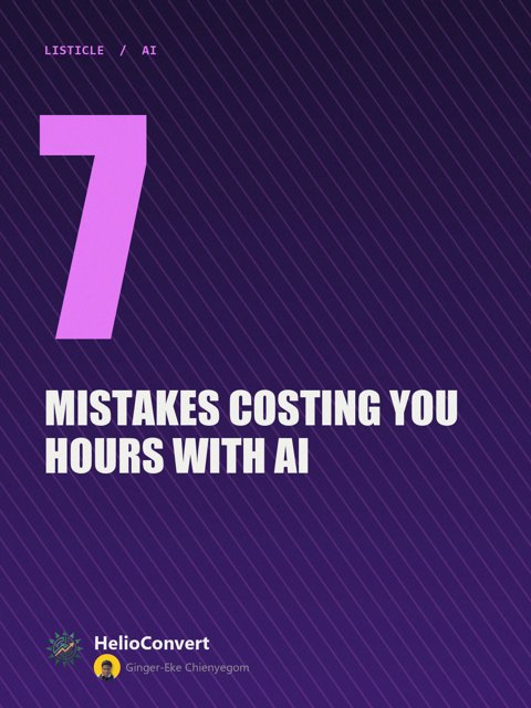 7 Mistakes Costing You Hours with AI