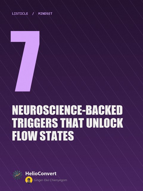 7 Neuroscience-Backed Triggers That Unlock Flow States