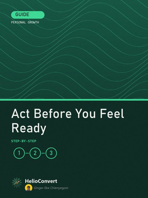 Act Before You Feel Ready