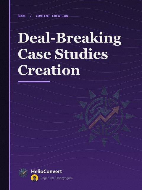 Deal-Breaking Case Studies Creation