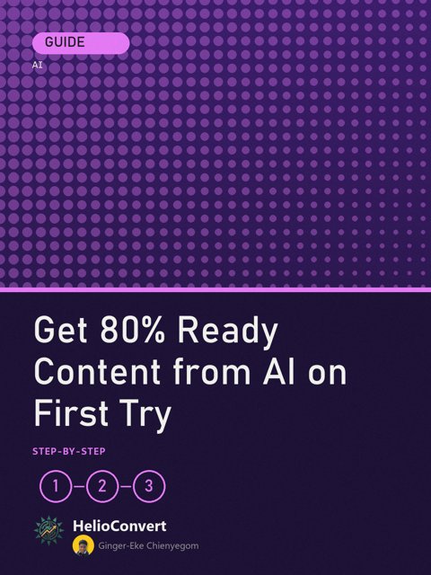 Get 80% Ready Content from AI on First Try